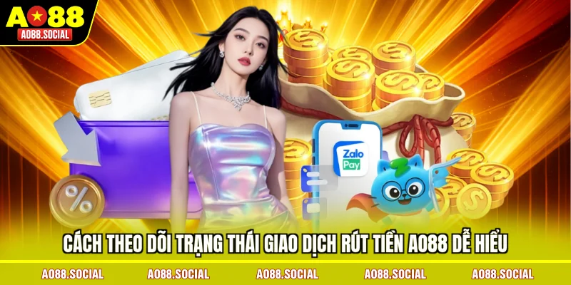 cach-theo-doi-trang-thai-giao-dich-rut-tien-ao88-de-hieu