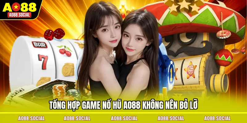 tong-hop-game-no-hu-ao88-khong-nen-bo-lo